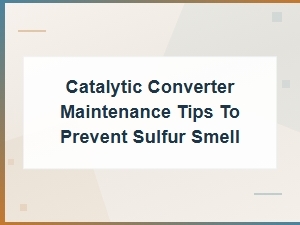 Catalytic Converter Maintenance Tips to Prevent Sulfur Smell Issues