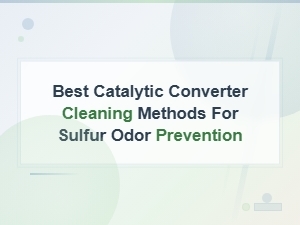 Best Catalytic Converter Cleaning Methods to Prevent Sulfur Odor