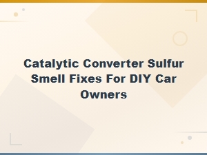 Diy Fixes for Catalytic Converter Sulfur Smell: Preventive Maintenance Guide