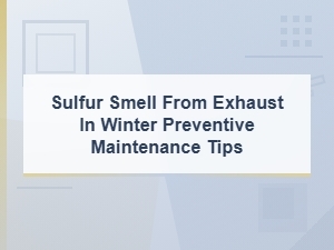 Sulfur Smell From Exhaust in Winter: Preventive Maintenance Tips
