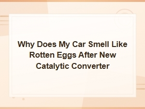 Why Your Car Smells Like Rotten Eggs After a New Catalytic Converter