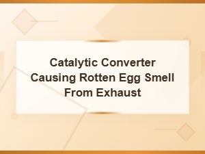 Why Your Catalytic Converter Causes a Rotten Egg Smell