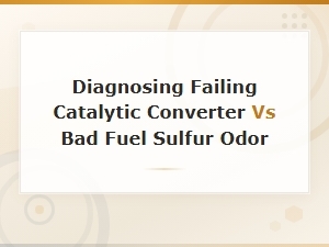 Diagnosing Sulfur Smell: Failing Catalytic Converter vs Bad Fuel