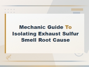 Mechanic Guide to Diagnosing Exhaust Sulfur Smell Root Cause